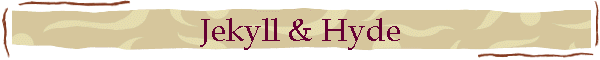Jekyll & Hyde